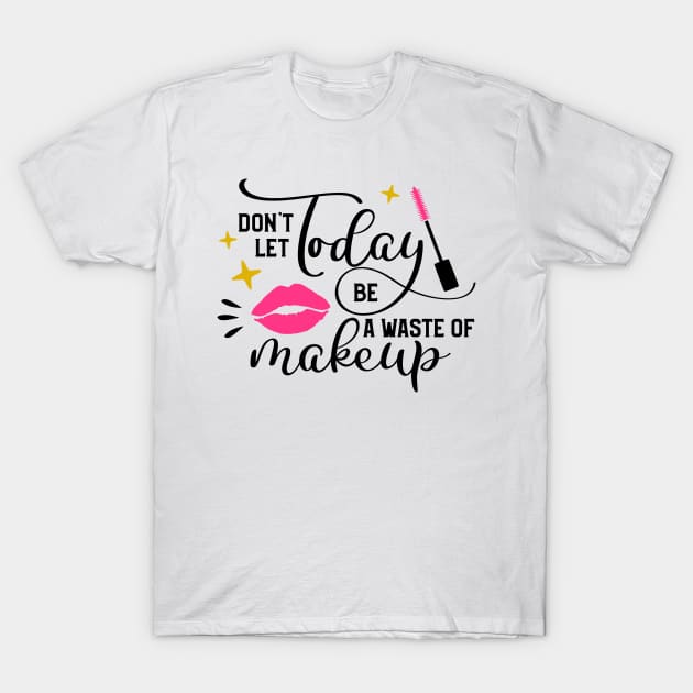 Waste Of Makeup T-Shirt by Glam Damme Diva